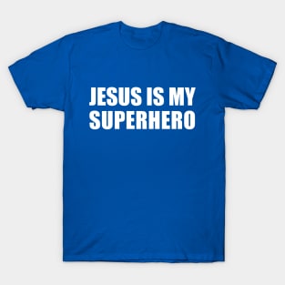 Jesus Is My Superhero T-Shirt